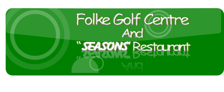 Folke Golf Centre
And
 “Seasons” Restaurant