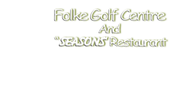 Folke Golf Centre
And
“Seasons” Restaurant